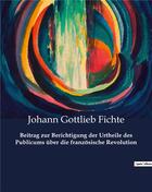 Couverture du livre « Beitrag zur berichtigung der urtheile des publicums uber die franzosische revolution » de J. G. Fichte aux éditions Culturea