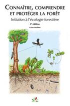 Couverture du livre « Connaître, comprendre et protéger la forêt : Intiation à l'écologie forestière (2e édition) » de Leon Mathot aux éditions Idf