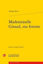 Couverture du livre « Mademoiselle Giraud, ma femme » de Adolphe Belot aux éditions Classiques Garnier