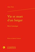 Couverture du livre « Vie et mort d'un berger : Récit historique » de Alain Viala aux éditions Classiques Garnier