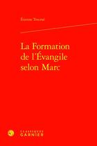 Couverture du livre « La Formation de l'Évangile selon Marc » de Etienne Trocme aux éditions Classiques Garnier