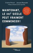 Couverture du livre « Maintenant, le XXIe siècle peut vraiment commencer ! comment sortir plus forts de la crise » de Cristina Peicuti et Jacques Beyssade aux éditions Eyrolles