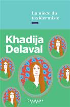 Couverture du livre « La nièce du taxidermiste » de Khadija Delaval aux éditions Calmann-levy