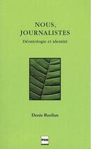 Couverture du livre « Nous, journalistes ; déontologie et identité » de Denis Ruellan aux éditions Pu De Grenoble