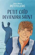 Couverture du livre « Petit caïd deviendra saint » de Jean-Marie Petitclerc aux éditions Salvator
