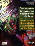 Couverture du livre « Des sources du savoir aux médicaments du futur : from the sources of knowledge to the medicines of the future » de Jacques Fleurentin et Jean-Marie Pelt et Guy Mazars aux éditions Ird Editions