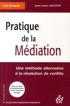 Couverture du livre « Pratique de la médiation ; une méthode alternative à la résolution de conflits (édition 2009) » de Lascoux J L aux éditions Esf