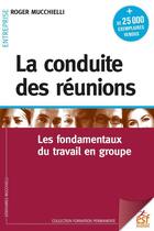 Couverture du livre « La conduite des réunions : les fondamentaux du travail en groupe » de Mucchielli Roger aux éditions Esf