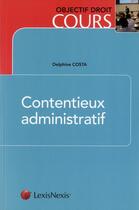 Couverture du livre « Contentieux administatif » de Delphine Costa aux éditions Lexisnexis