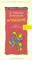 Couverture du livre « Trente-cinq exercices d'initiation au theatre - la voix, le jeu - fermeture et bascule vers 97823300 » de Catherine Morisson aux éditions Actes Sud