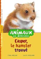 Couverture du livre « Animaux en détresse t.7 ; Casper, le hamster trouvé » de Tina Nolan aux éditions Milan