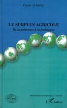 Couverture du livre « Le surplus agricole - de la puissance a la jouissance » de Claude Albagli aux éditions L'harmattan