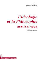 Couverture du livre « Lidéologie et la philosophie assassinées » de Pierre Cadeot aux éditions Societe Des Ecrivains