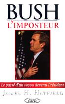 Couverture du livre « Bush l'imposteur ; le passé d'un voyou devenu Président » de James Hatfield aux éditions Michel Lafon