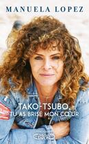 Couverture du livre « Tako-Tsubo, tu as brisé mon coeur » de Manuela Lopez aux éditions Michel Lafon