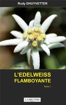 Couverture du livre « L'edelweiss flamboyante Tome 1 » de Rudy Dhuyvetter aux éditions La Bruyere