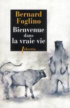 Couverture du livre « Bienvenue dans la vraie vie » de Bernard Foglino aux éditions Libretto