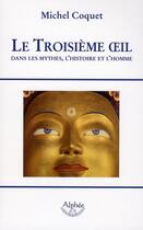 Couverture du livre « Le troisième oeil dans les mythes, l'Histoire et l'Homme » de Michel Coquet aux éditions Alphee.jean-paul Bertrand