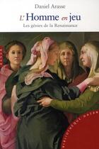 Couverture du livre « L'homme en jeu ; les génies de la Renaissance » de Daniel Arasse aux éditions Hazan