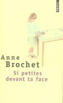 Couverture du livre « Si petites devant ta face » de Anne Brochet aux éditions Points