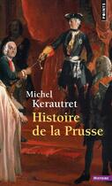 Couverture du livre « Histoire de la Prusse » de Michel Kerautret aux éditions Points