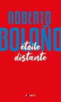 Couverture du livre « Étoile distante » de Roberto Bolano aux éditions Points