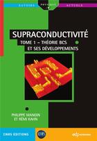 Couverture du livre « Supraconductivité Tome 1 : théorie BCS et ses développements » de Philippe Mangin et Remi Kahn aux éditions Edp Sciences