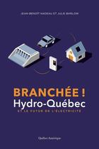 Couverture du livre « Branchée ! hydro-Québec et le futur de l'électricité » de Jean-Benoit Nadeau et Julie Barlow aux éditions Quebec Amerique