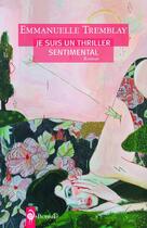 Couverture du livre « Je suis un thriller sentimental » de Emmanuelle Tremblay aux éditions Boreal