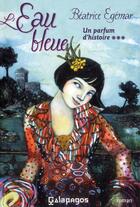 Couverture du livre « Un parfum d'histoire Tome 3 ; l'eau bleue » de Beatrice Egemar aux éditions Archipel