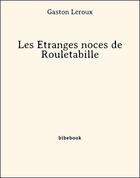Couverture du livre « Les étranges noces de Rouletabille » de Gaston Leroux aux éditions Bibebook