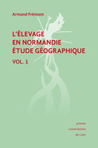 Couverture du livre « L'élevage en Normandie, étude géographique. Volume I » de Armand Fremont aux éditions Epagine