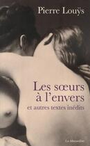 Couverture du livre « Les soeurs à l'envers ; et autres textes inédits » de Pierre Louys aux éditions La Musardine