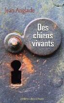 Couverture du livre « Des chiens vivants » de Jean Anglade aux éditions Libra Diffusio