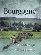 Couverture du livre « Bourgogne ; au bon temps des paysans » de Alain Robert aux éditions Communication Presse Edition