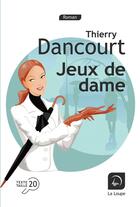 Couverture du livre « Jeux de dame » de Thierry Dancourt aux éditions Editions De La Loupe