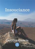 Couverture du livre « Insouciance » de Caroline Ciancia aux éditions Le Lys Bleu