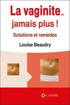 Couverture du livre « La vaginite... jamais plus ! solutions et remedes » de Beaudry Louise aux éditions Lanore