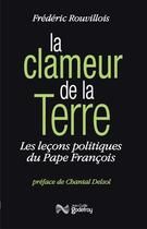 Couverture du livre « La clameur de la terre ; les leçons politiques du Pape François » de Frederic Rouvillois aux éditions Jean-cyrille Godefroy