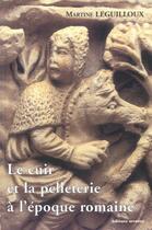 Couverture du livre « Le cuir et pelleterie a l'epoque romaine » de Leguilloux Martine aux éditions Errance