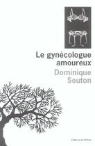 Couverture du livre « Le gynécologue amoureux » de Dominique Souton aux éditions Editions De L'olivier