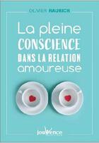 Couverture du livre « La pleine conscience dans la relation amoureuse » de Olivier Raurich aux éditions Jouvence