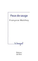 Couverture du livre « Feux de sauge » de Francoise Matthey aux éditions Éditions De L'aire