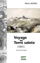 Couverture du livre « Voyage en Terre Sainte (1851) ; journal de voyage » de Pierre Agniel aux éditions Musnier-gilbert