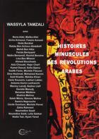 Couverture du livre « Histoires minuscules des Révolutions arabes » de Wassyla Tamzali aux éditions Chevre Feuille Etoilee