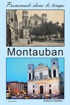 Couverture du livre « Montauban, promenade dans le temps » de Daniel Delattre aux éditions Delattre
