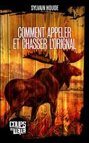 Couverture du livre « Comment appeler et chasser l'orignal » de Sylvain Houde aux éditions Editions Coups De Tete