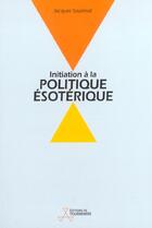 Couverture du livre « Initiation A La Politique Esoterique » de Jacques Sourmail aux éditions Tournemire