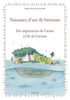 Couverture du livre « Naissance d'une île bretonne ; des alignements de Carnac à l'île de Gavrinis » de Hubert Mansotte De Maneville aux éditions Carre Du Loch
