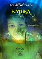 Couverture du livre « Les aventures de Katuka » de Gorete aux éditions 2c Creations